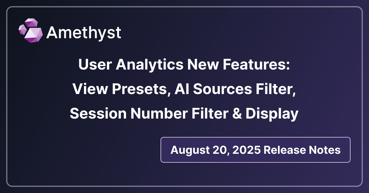 User Analytics New Features: View Presets, AI Sources Filter, Session Number Filter & Display