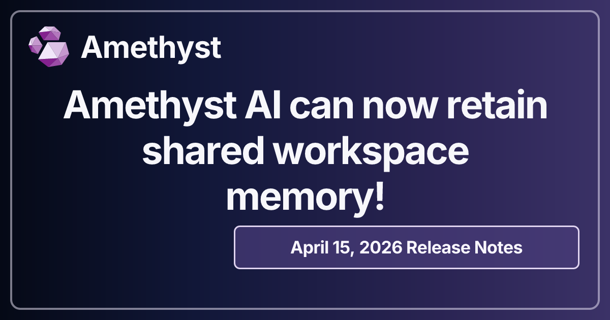 Amethyst AI can now retain shared workspace memory!