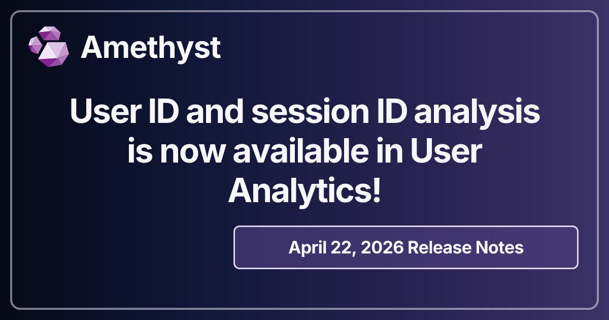 User ID and session ID analysis is now available in User Analytics!
